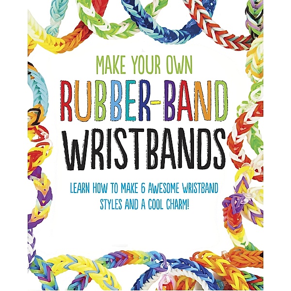 Make Your Own Rubber-Band Wristbands / Scholastic, Scholastic UK