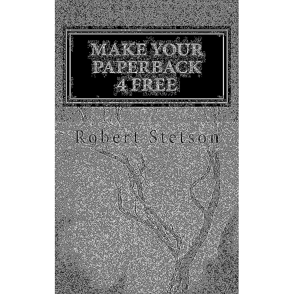 Make Your Paperback 4 FREE, Robert Stetson