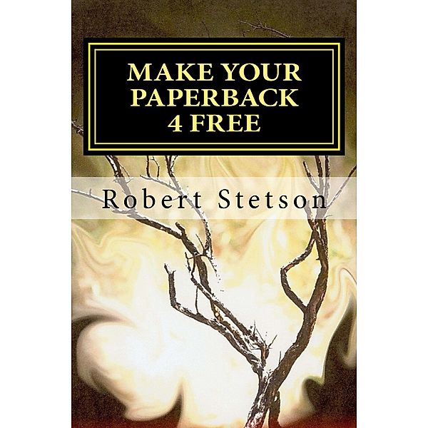 MAKE YOUR PAPERBACK 4 FREE, Robert Stetson