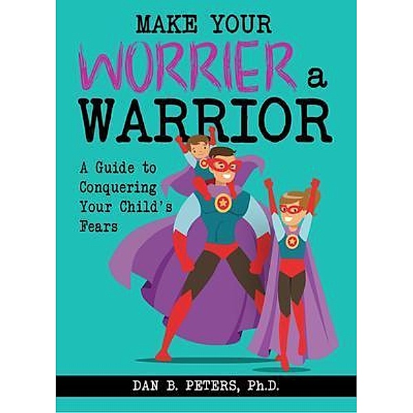 Make Your Worrier a Warrior, Dan Peters