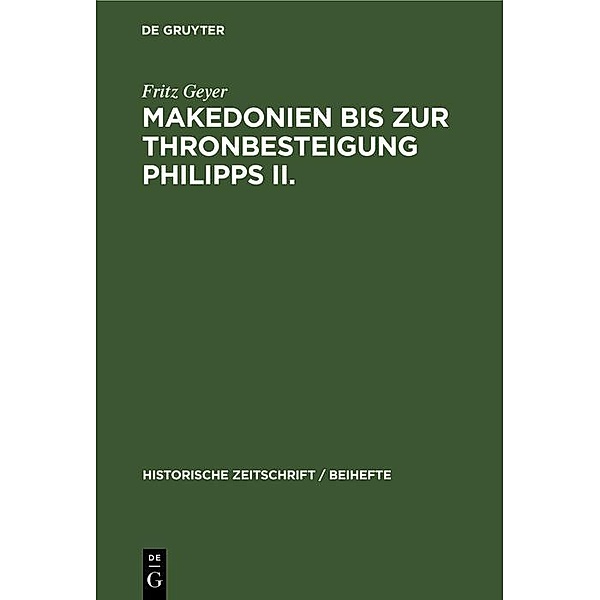 Makedonien bis zur Thronbesteigung Philipps II. / Historische Zeitschrift / Beihefte Bd.19, Fritz Geyer