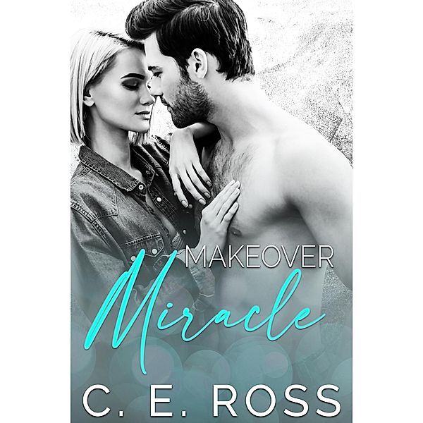 Makeover Miracle: A friends to lovers romance, C. E Ross