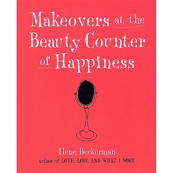 Makeovers at the Beauty Counter of Happiness, Ilene Beckerman