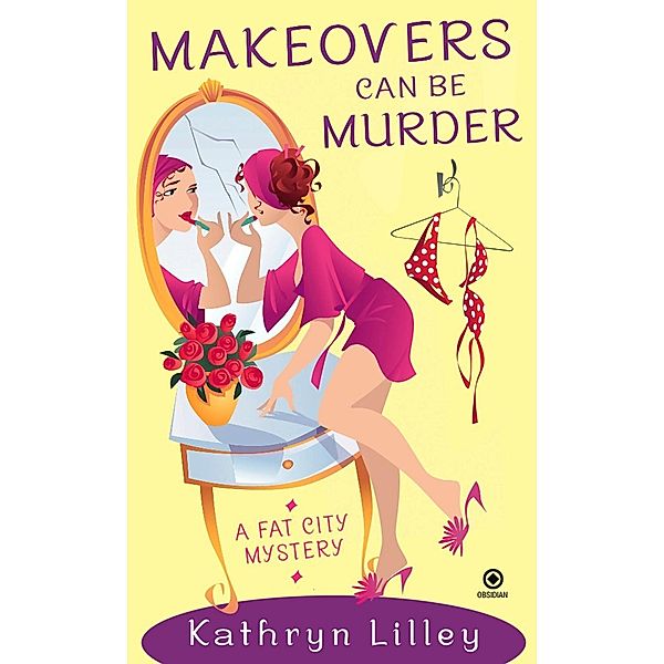 Makeovers Can Be Murder / Fat City Mystery Bd.3, Kathryn Lilley