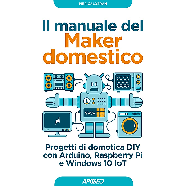 Maker: Il manuale del Maker domestico, Pier Calderan