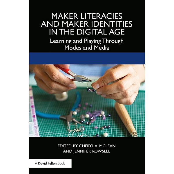 Maker Literacies and Maker Identities in the Digital Age