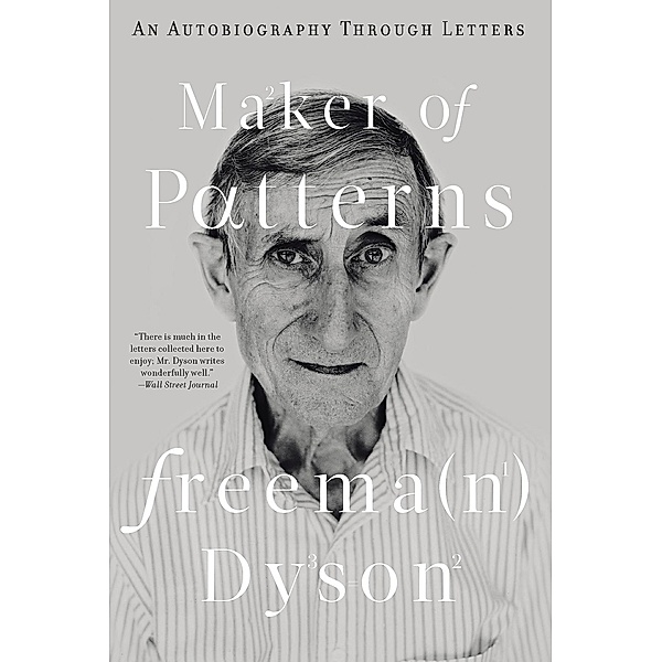 Maker of Patterns: An Autobiography Through Letters, Freeman Dyson