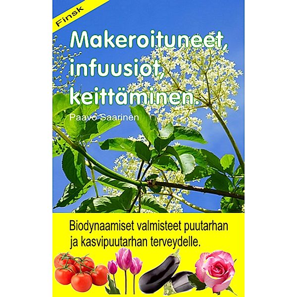 Makeroituneet, infuusiot, keittäminen. Biodynaamiset valmisteet puutarhan ja kasvipuutarhan terveydelle., Paavo Saarinen