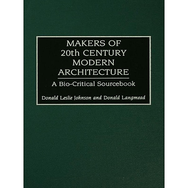 Makers of 20th-Century Modern Architecture, Donald Leslie Johnson, Donald Langmead