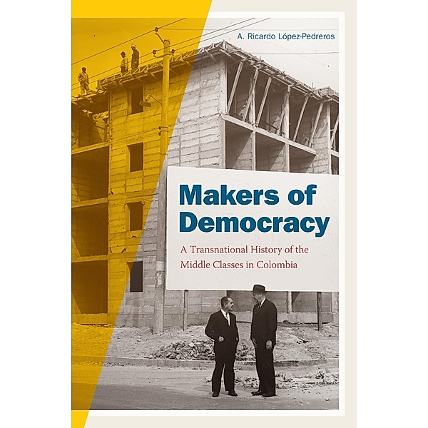 Makers of Democracy / Radical Perspectives, Lopez-Pedreros A. Ricardo Lopez-Pedreros