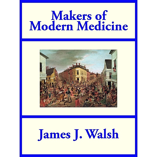 Makers of Modern Medicine / SMK Books, James J. Walsh