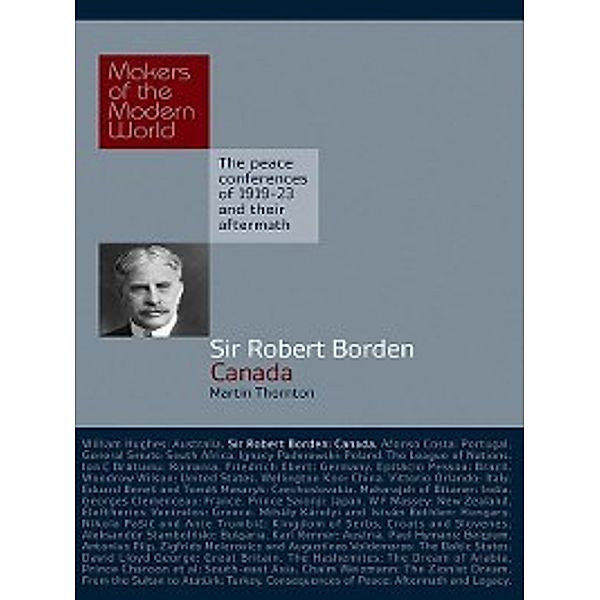 Makers of the Modern World: Sir Robert Borden, Martin Thornton