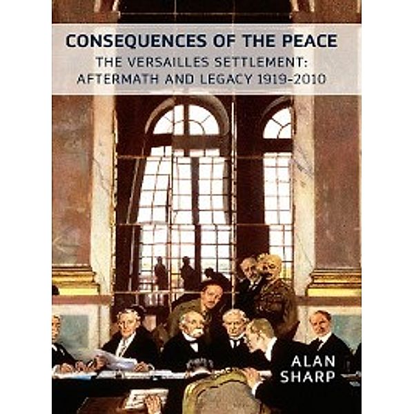 Makers of the Modern World: The Consequences of the Peace, Alan Sharp