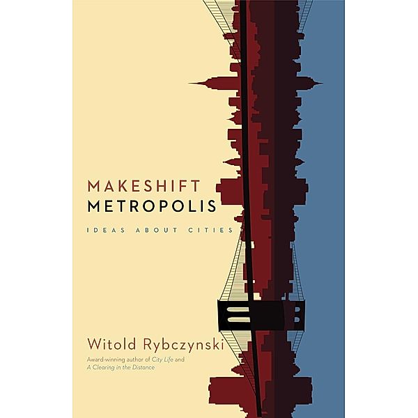 Makeshift Metropolis, Witold Rybczynski