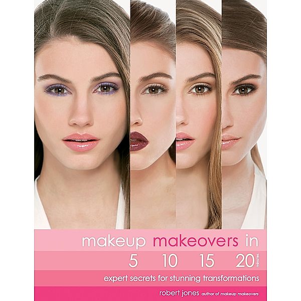 Makeup Makeovers in 5, 10, 15, and 20 Minutes, Robert Jones