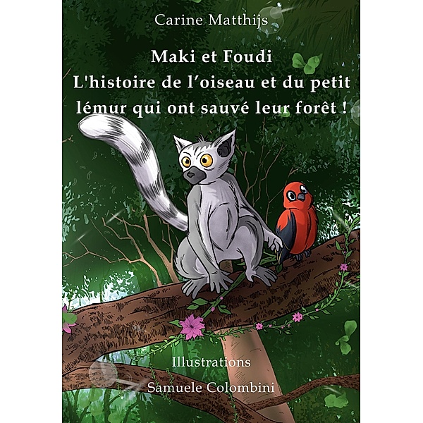 Maki et Foudi - L'histoire de l'oiseau et du petit lémur qui ont sauvé leur forêt !, Carine Matthijs