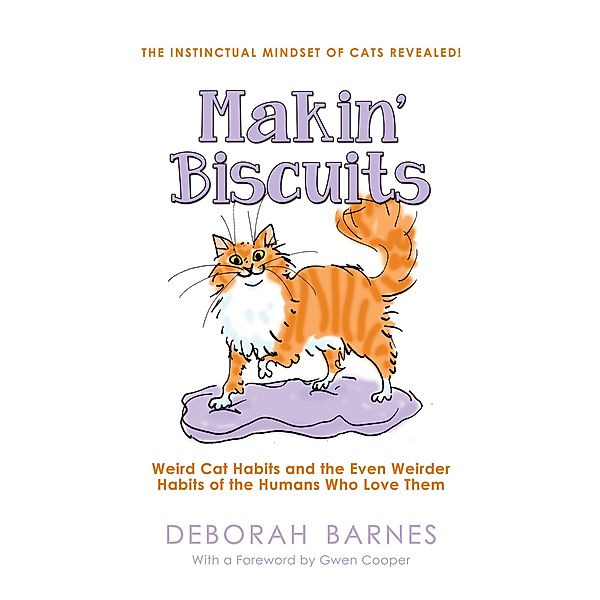 Makin' Biscuits - Weird Cat Habits and the Even Weirder Habits of the Humans Who Love Them, Deborah Barnes