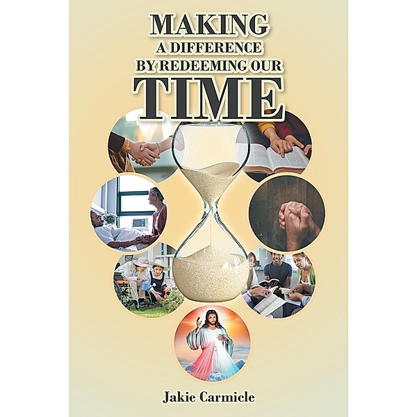 Making A Difference By Redeeming Our Time, Jakie Carmicle