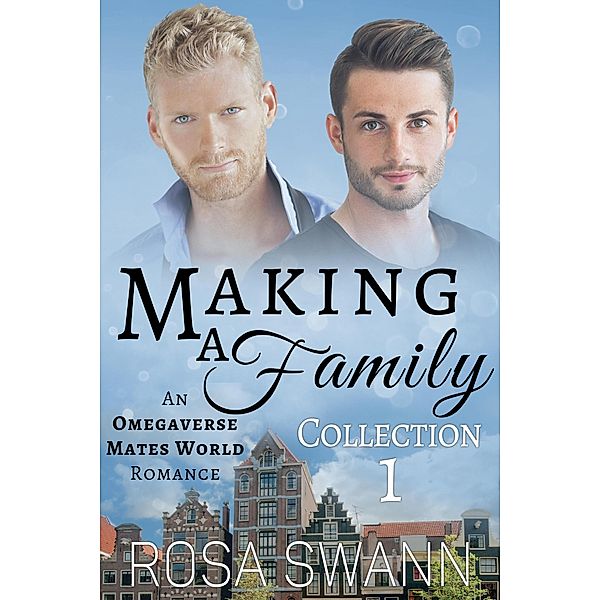 Making a Family Collection 1: An Omegaverse Mates World Romance / Making a Family, Rosa Swann