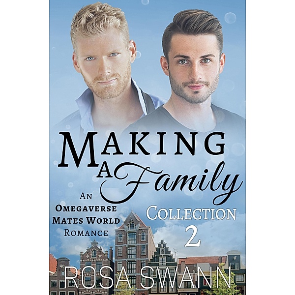 Making a Family Collection 2: An Omegaverse Mates World Romance / Making a Family, Rosa Swann