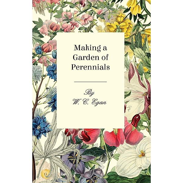 Making a Garden of Perennials, W. C. Egan