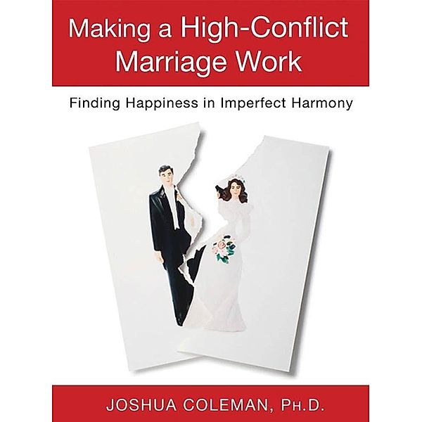 Making a High-Conflict Marriage Work: Finding Happiness in Imperfect Harmony / St. Martin's Griffin, Joshua Coleman