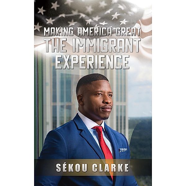 Making America Great: The Immigrant Experience, Sekou Clarke