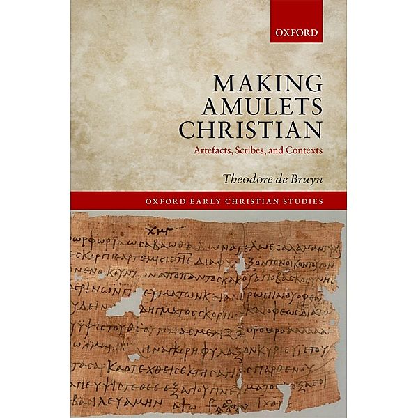 Making Amulets Christian / Oxford Early Christian Studies, Theodore De Bruyn