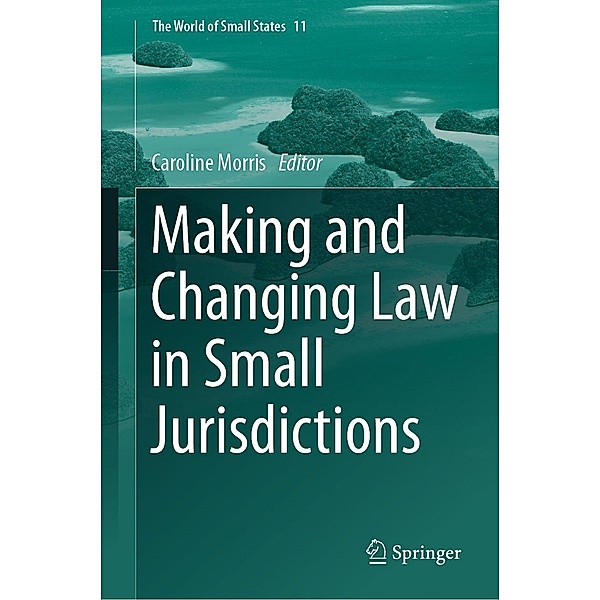 Making and Changing Law in Small Jurisdictions / The World of Small States Bd.11