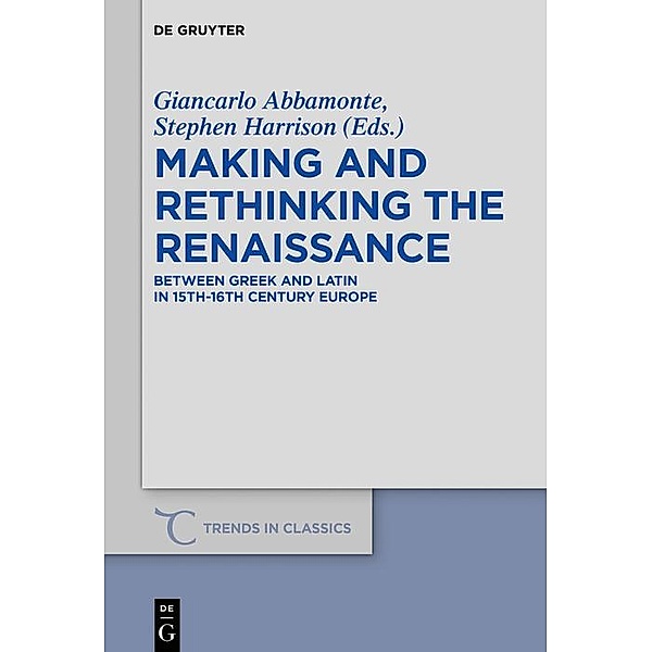 Making and Rethinking the Renaissance / Trends in Classics - Supplementary Volumes Bd.77