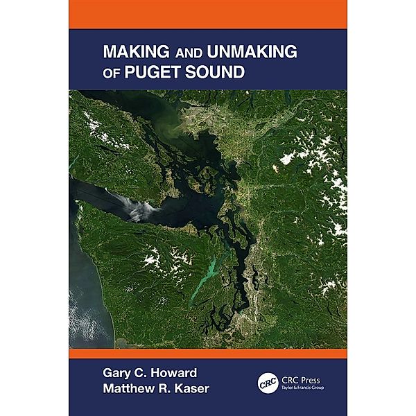 Making and Unmaking of Puget Sound, Gary C. Howard, Matthew R. Kaser