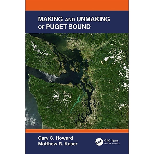 Making and Unmaking of Puget Sound, Gary C. Howard, Matthew R. Kaser