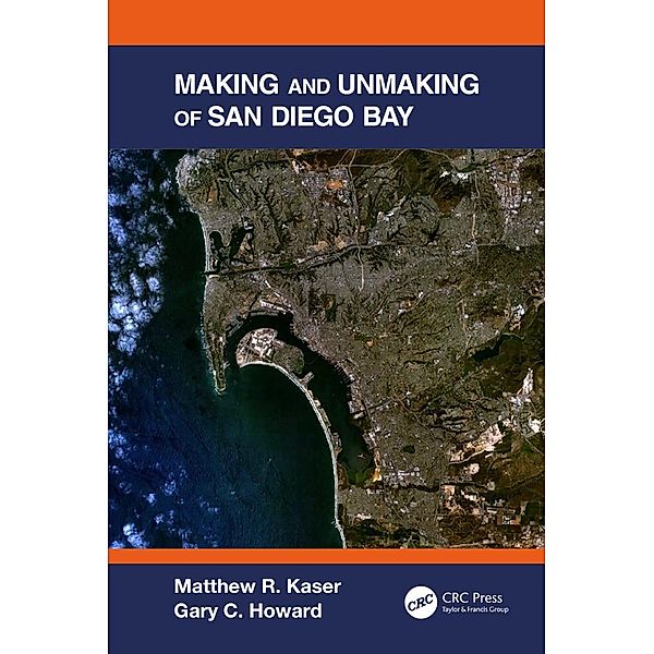 Making and Unmaking of San Diego Bay, Matthew R. Kaser, Gary C. Howard