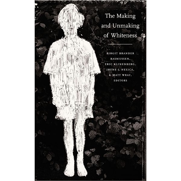 Making and Unmaking of Whiteness