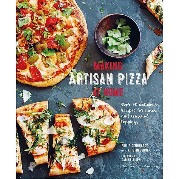 Making Artisan Pizza at Home, Philip Dennhardt