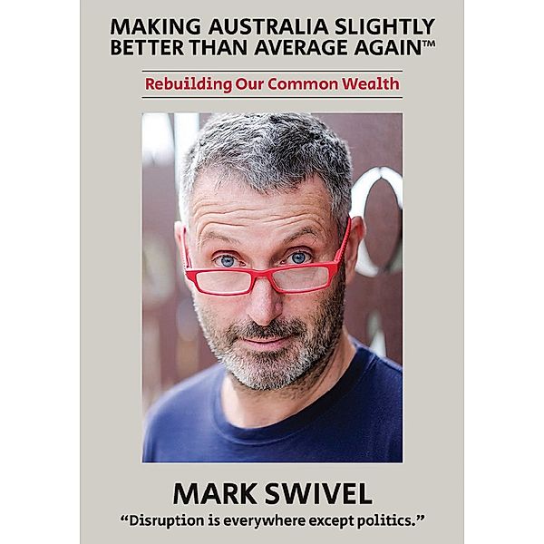 Making Australia Slightly Better Than Average Again(TM), Mark Swivel