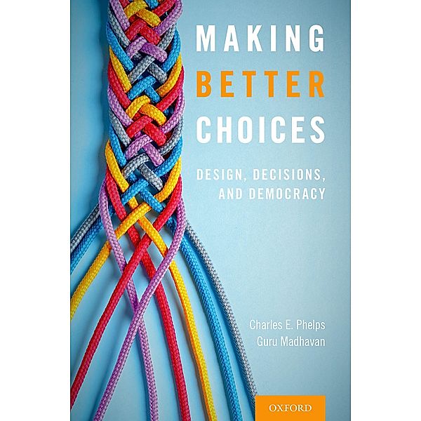 Making Better Choices, Charles E. Phelps, Guru Madhavan