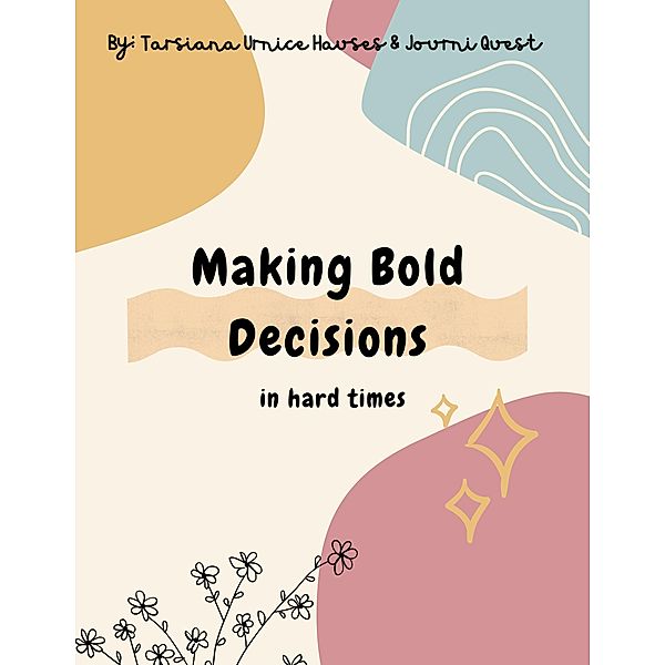 Making Bold Decisions in Hard Times (Digital Original Series 1, #7) / Digital Original Series 1, JourniQuest, Tarsiana Hauses