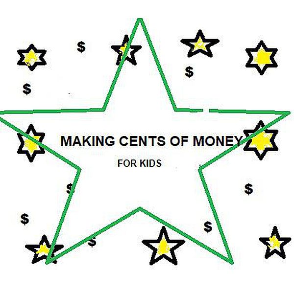 Making Cents of Money For Kids (1, #1) / 1, Karen M. Maurer