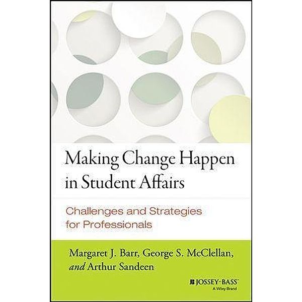 Making Change Happen in Student Affairs, Margaret J. Barr, George S. McClellan, Arthur Sandeen