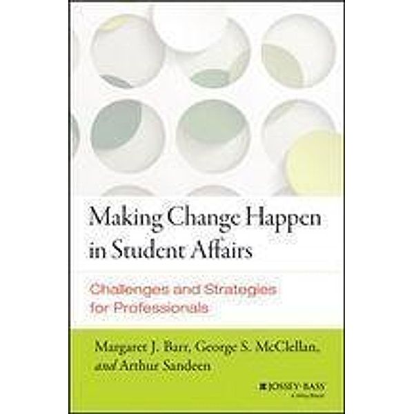 Making Change Happen in Student Affairs, Margaret J. Barr, George S. McClellan, Arthur Sandeen
