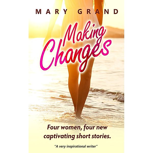 Making Changes: Four Women, Four New Captivating Short Stories, Mary Grand