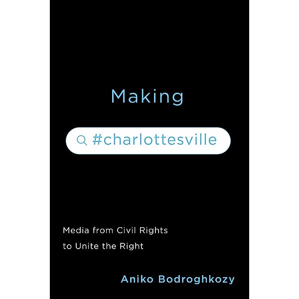 Making #Charlottesville, Aniko Bodroghkozy