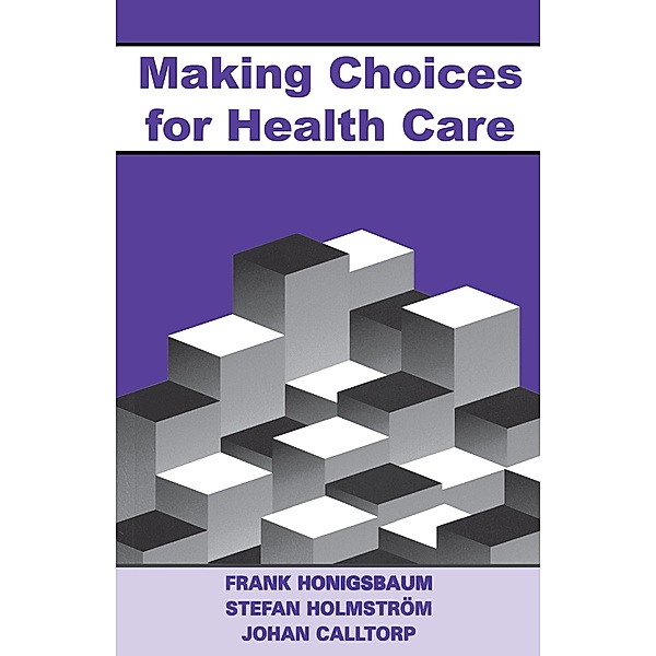 Making Choices for Healthcare, Frank Honigsbaum, Stefan Holmstrom, Johann Calltorp