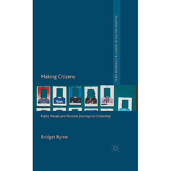 Making Citizens / Palgrave Politics of Identity and Citizenship Series, Bridget Byrne