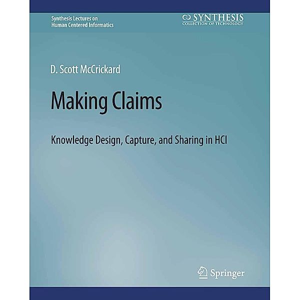 Making Claims / Synthesis Lectures on Human-Centered Informatics, D. Scott McCrickard