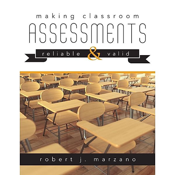 Making Classroom Assessments Reliable and Valid, Robert J. Marzano