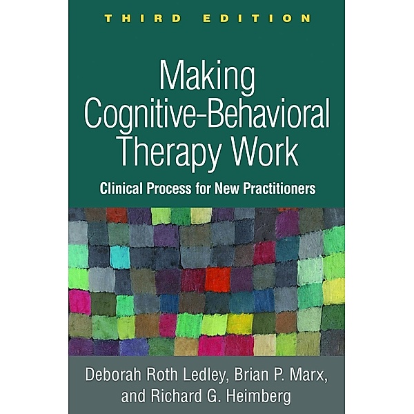 Making Cognitive-Behavioral Therapy Work, Deborah Roth Ledley, Brian P. Marx, Richard G. Heimberg