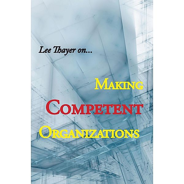 Making Competent Organizations, Lee Thayer