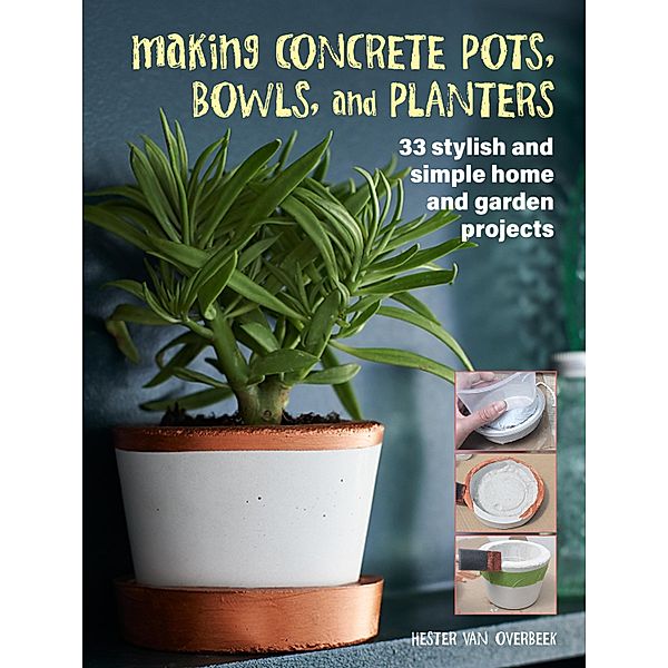 Making Concrete Pots, Bowls, and Planters, Hester van Overbeek